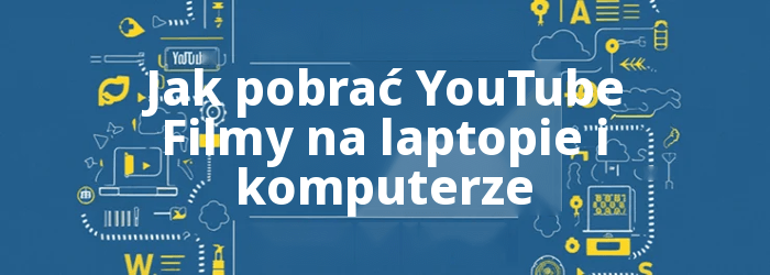 Jak pobrać YouTube Filmy na laptopie