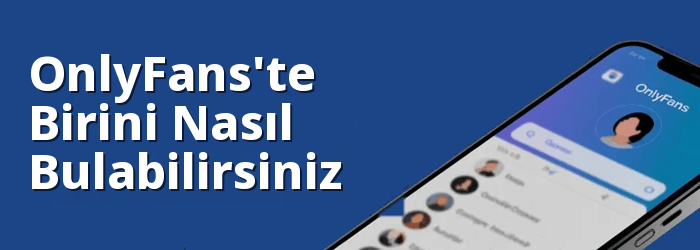 OnlyFans'ta Birisi Nasıl Bulunur?
