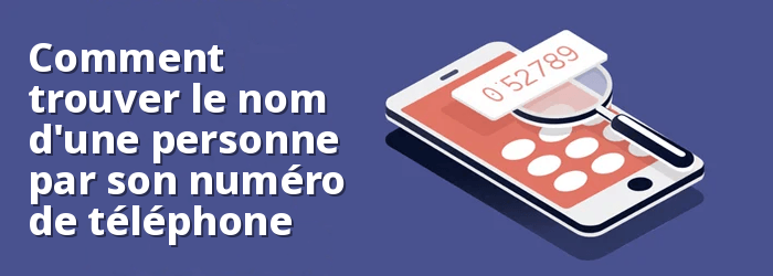 Comment trouver le nom de quelqu'un par numéro de téléphone GRATUITEMENT 