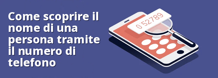 Come trovare GRATUITAMENTE il nome di qualcuno tramite il numero di telefono 