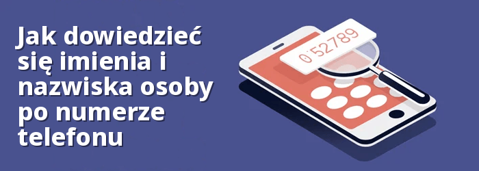 Jak znaleźć czyjeś nazwisko według numeru telefonu ZA DARMO