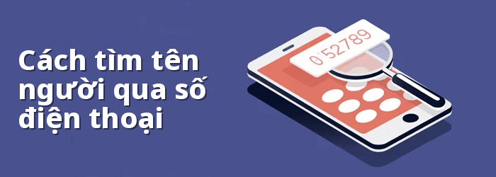 Cách tìm tên ai đó bằng số điện thoại MIỄN PHÍ 