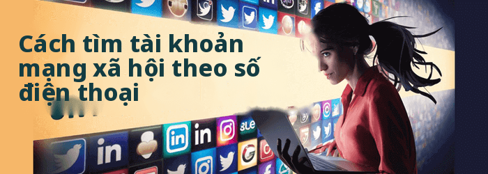 Cách tìm ai đó trên tất cả các mạng xã hội