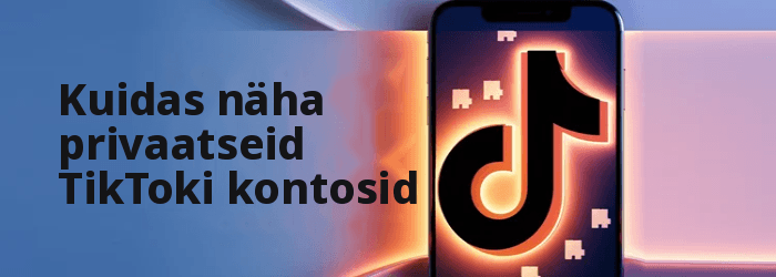 Kuidas vaadata privaatseid TikToki kontosid