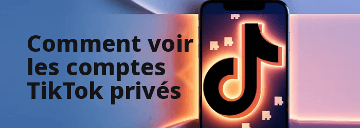 Comment afficher les comptes TikTok privés