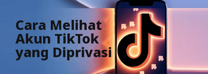 Cara Melihat Akun TikTok yang Diprivat