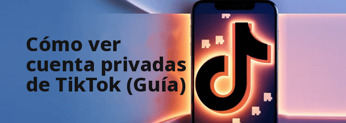 Cómo ver cuentas privadas de TikTok