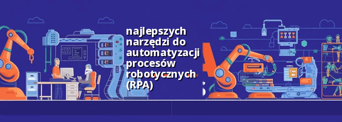 Najlepsze narzędzia RPA