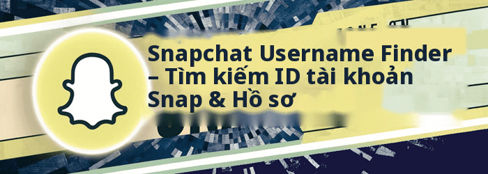 Tìm kiếm tên người dùng Snapchat