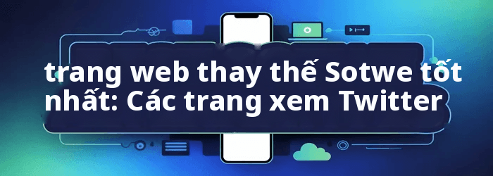 Các lựa chọn thay thế Sotwe