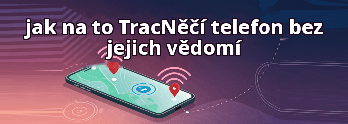 jak na to TracPoloha něčího telefonu