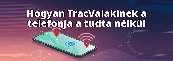 Hogyan TracValakinek a telefonjának helyzete