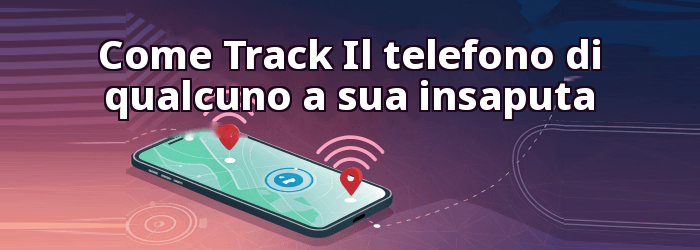 Come Track Posizione del telefono di qualcuno