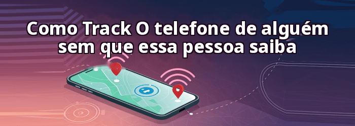 Como Track Localização do telefone de alguém