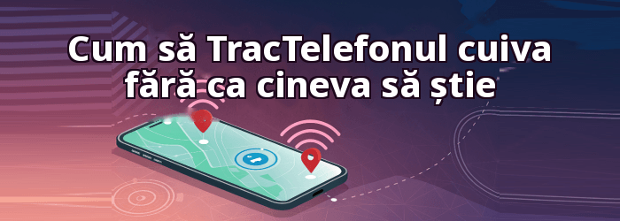 Cum să Track Locația telefonului cuiva