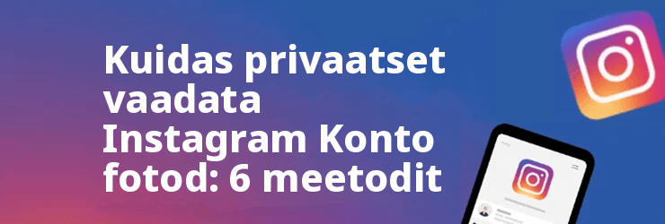 Kuidas näha privaatkonto fotosid Instagram Ilma jälgimiseta