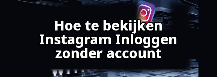 Hoe te bekijken Instagram Zonder account
