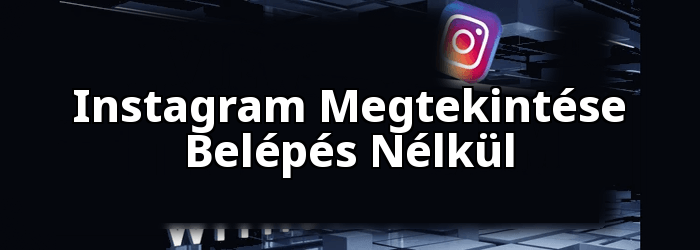Megtekintés módja Instagram Számla nélkül